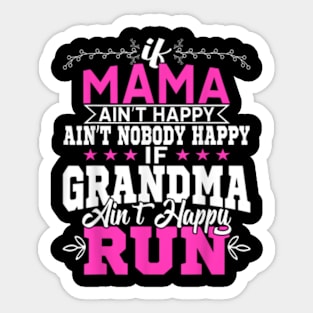 Mama Ain't Happy No Nobody Happy If Grandma Ain't Happy Run Sticker